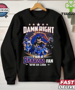 Official Boise State Broncos Damn Right I Am A Broncos Fan Win shirt