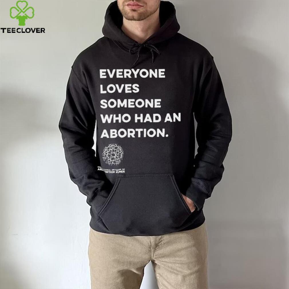 Everyone loves someone who had an Abortion 2023 shirt Everyone loves someone who had an Abortion 2023 shirt