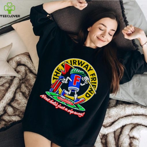 The fairway friend next hole’s just a jip away hoodie, sweater, longsleeve, shirt v-neck, t-shirt