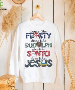 Dance Like Frosty Shine Like Rudolph Shirt