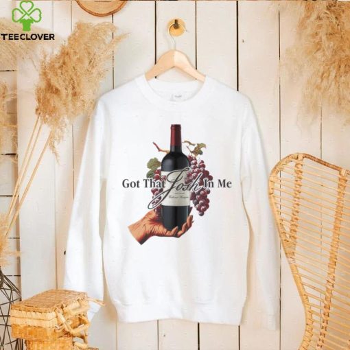 Wine Got that Josh in me hoodie, sweater, longsleeve, shirt v-neck, t-shirt