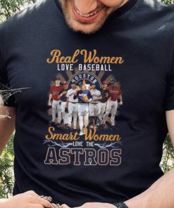 Real Women Love Baseball Smart Women Love The Astros T Shirt