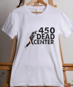 450 Dead Center hoodie, sweater, longsleeve, shirt v-neck, t-shirt