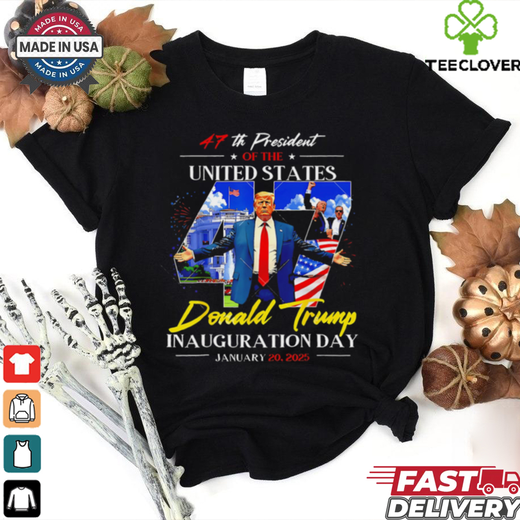47th President Of The United States Donald Trump Inauguration Day January 20 2025 shirt 47th President Of The United States Donald Trump Inauguration Day January 20 2025 shirt