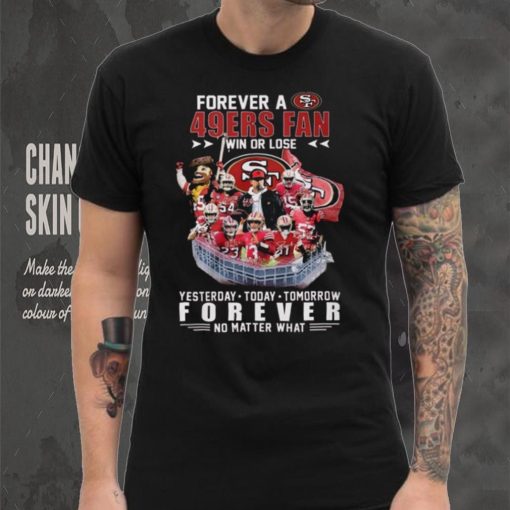 49ers Forever A SF 49ers Fan Win Or Lose Shirt