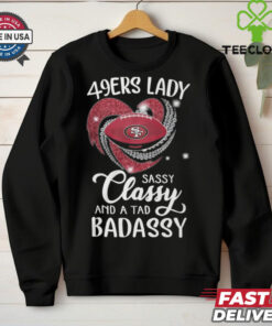 49ers Laydy Sassy Classy And A Tad Badassy Shirt