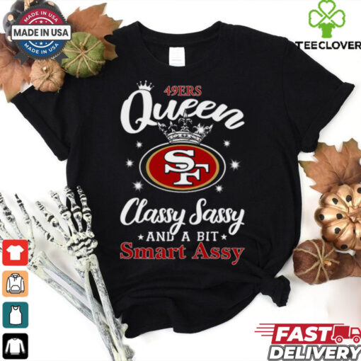 49ers Queen Classy Sassy And A Bit Smart Assy T Shirt