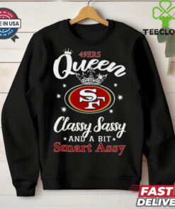 49ers Queen Classy Sassy And A Bit Smart Assy T Shirt
