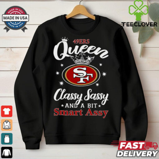 49ers Queen Classy Sassy And A Bit Smart Assy T Shirt