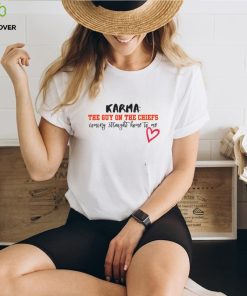 Karma Is The Guy On The Chiefs Coming Straight Home To Me Shirt