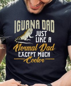 Mens Iguana Dad Just Like A Normal Dad Except Much Cooler T Shirt