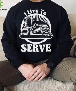 Breakfast I live to serve art shirt