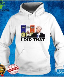 I Did That Joe Biden High Gas Prices T Shirt