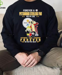 Forever A Pittsburgh Steelers Fan Win Or Lose Yesterday Today Tomorrow Forever T Shirt