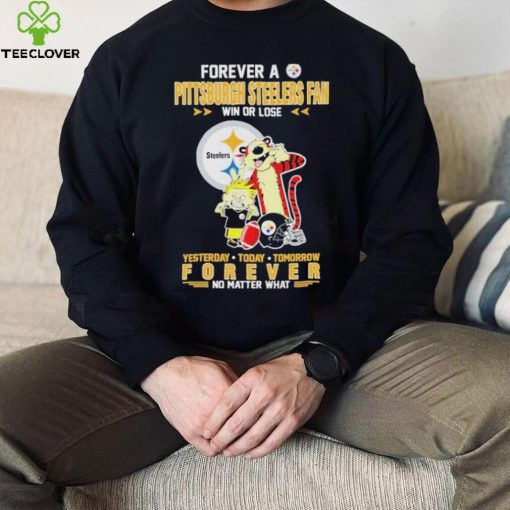 Forever A Pittsburgh Steelers Fan Win Or Lose Yesterday Today Tomorrow Forever T Shirt