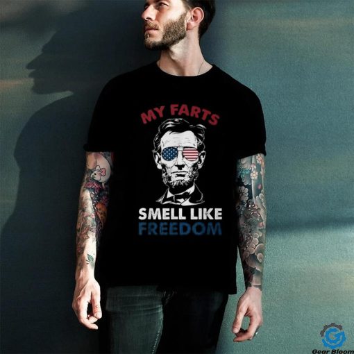 4Th Of July My Farts Smell Like Freedom Abraham Lincoln T Shirt