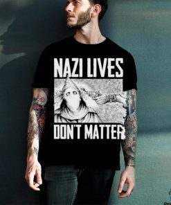 Nazi Lives Don’t Matter Shirt