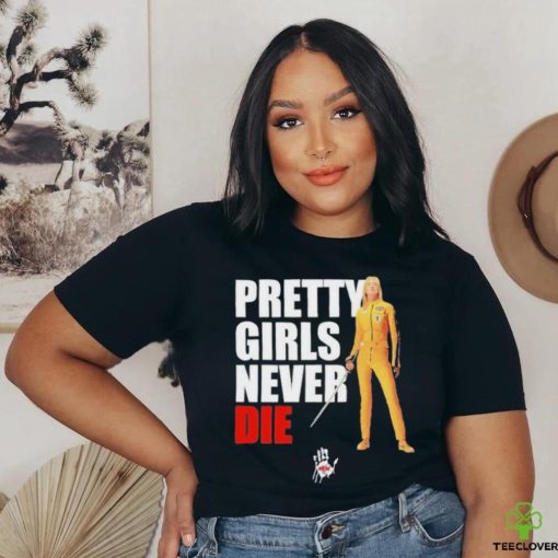 Pretty Girls Never Die Shirt