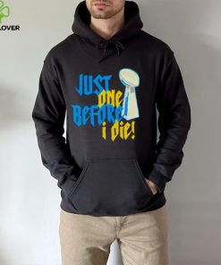 just one before I die NFL trophy hoodie, sweater, longsleeve, shirt v-neck, t-shirt