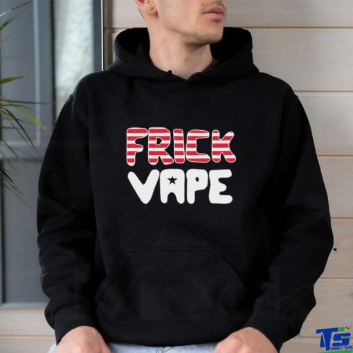 4th of july frick vape hoodie, sweater, longsleeve, shirt v-neck, t-shirt