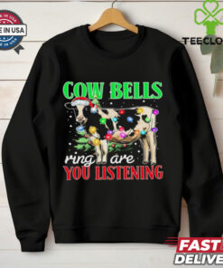 Cow bells ring are you listening Christmas shirt