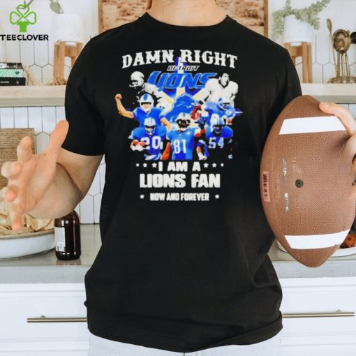 Justin Spiro damn right I am a Detroit Lions fan now and forever players t shirt