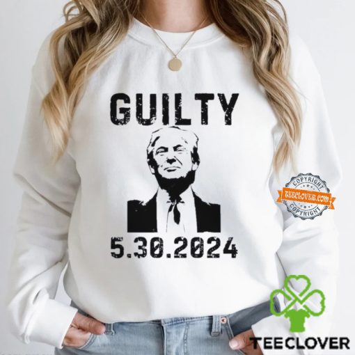 5 30 2024 Trump Guilty 34 Counts T Shirt