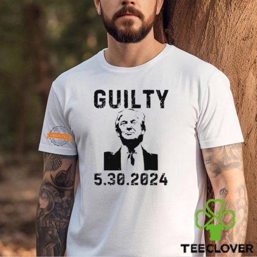 5 30 2024 Trump Guilty 34 Counts T Shirt