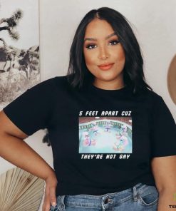 5 Feet Apart Cuz They’re Not Gay shirt