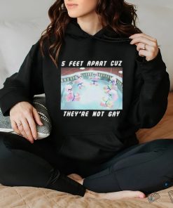 5 Feet Apart Cuz They’re Not Gay hoodie, sweater, longsleeve, shirt v-neck, t-shirt