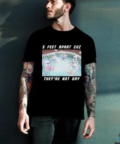 5 Feet Apart Cuz They’re Not Gay hoodie, sweater, longsleeve, shirt v-neck, t-shirt