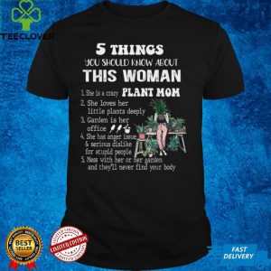 5 Things You Should Know About This Woman, Woman Gardening T Shirt B09GF54H1V