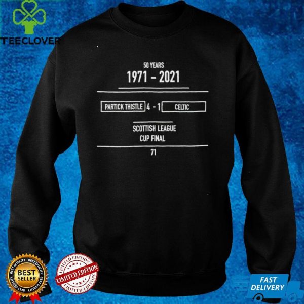 50 years 1971 2021 Partick Thistle 4 1 Celtic Scottish League Cup Final hoodie, sweater, longsleeve, shirt v-neck, t-shirt