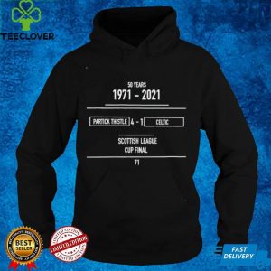50 years 1971 2021 Partick Thistle 4 1 Celtic Scottish League Cup Final hoodie, sweater, longsleeve, shirt v-neck, t-shirt