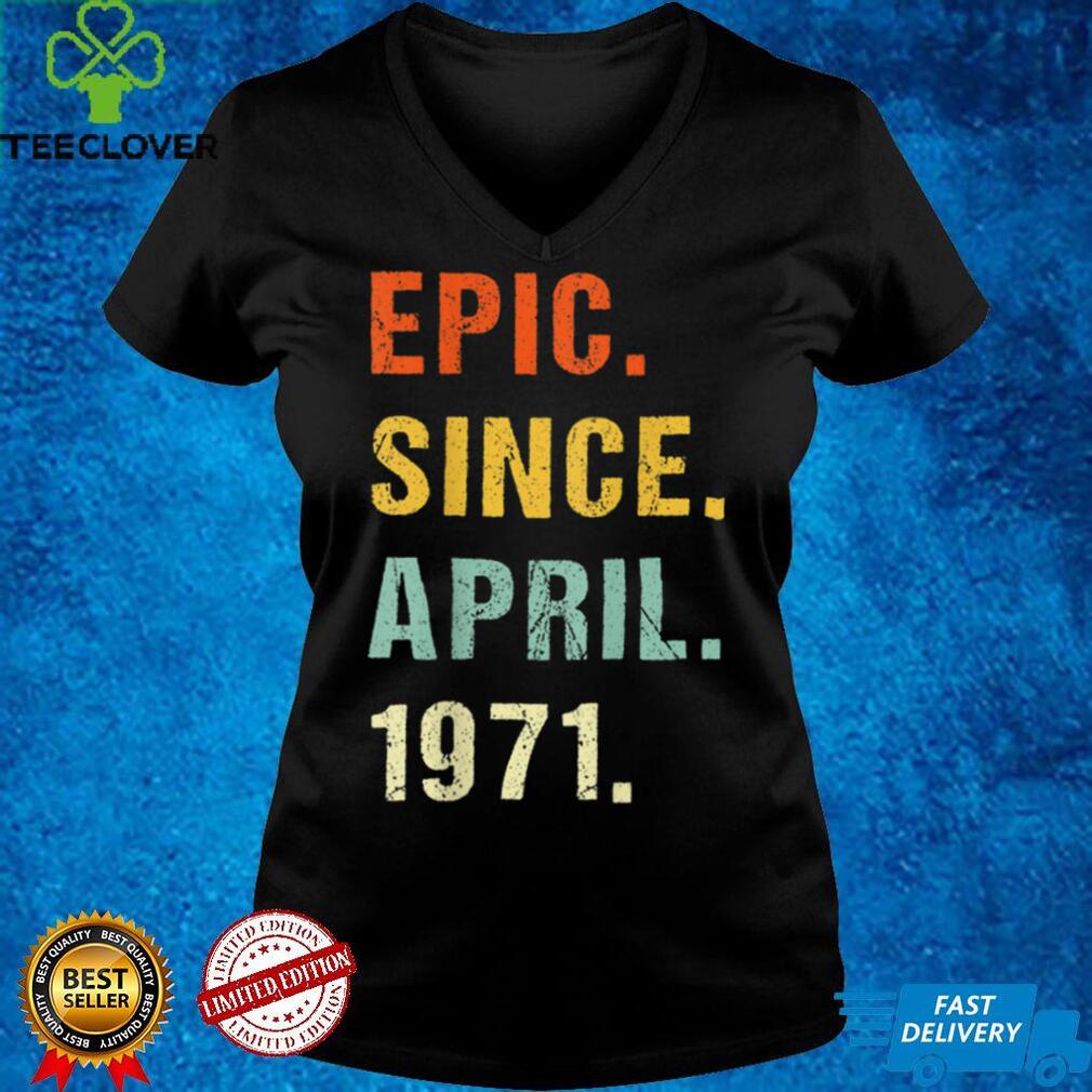 51st Birthday Epic Since April 1971 51 Years Old Retro T Shirt B09VX9T3W3 51st Birthday Epic Since April 1971 51 Years Old Retro T Shirt B09VX9T3W3
