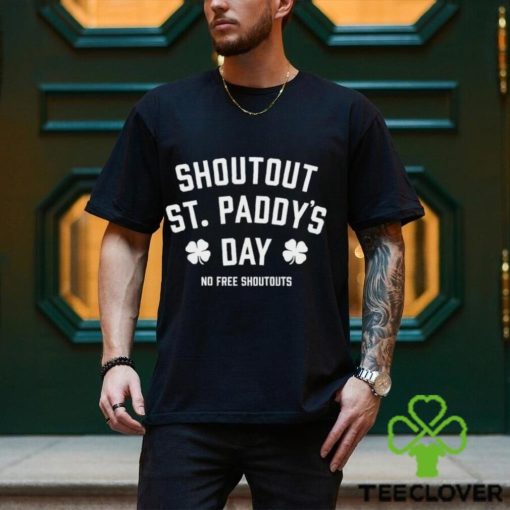 Shoutout St Paddy’s Day no free shoutouts hoodie, sweater, longsleeve, shirt v-neck, t-shirt