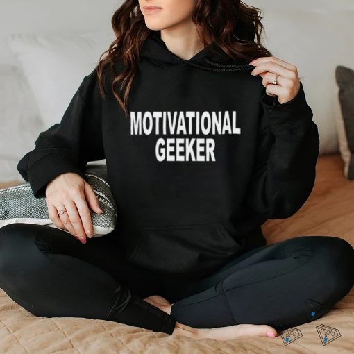 Motivational Geeker Shirt