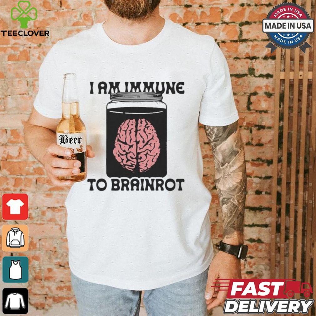 I Am Immune To Brainrot T shirt I Am Immune To Brainrot T shirt