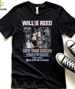 Willis Reed New York Knicks 1942 – 2023 You Will Be Missed T Shirt