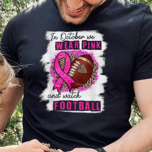 In October We Wear Pink And Watch Football Breast Cancer Women T Shirt1