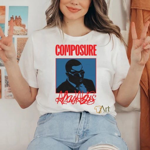 Composure Always Shirt