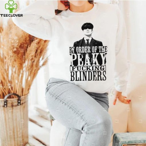 People Call Me By Order Of Peaky Fucking Blinders Gift Shirt