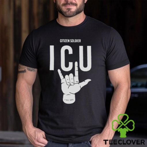 Citizen soldier ICU I see you shirt