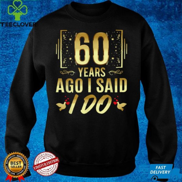 60 Years Ago I Said I Do 60th Wedding Anniversary T Shirt