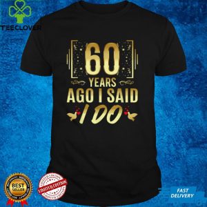 60 Years Ago I Said I Do 60th Wedding Anniversary T Shirt