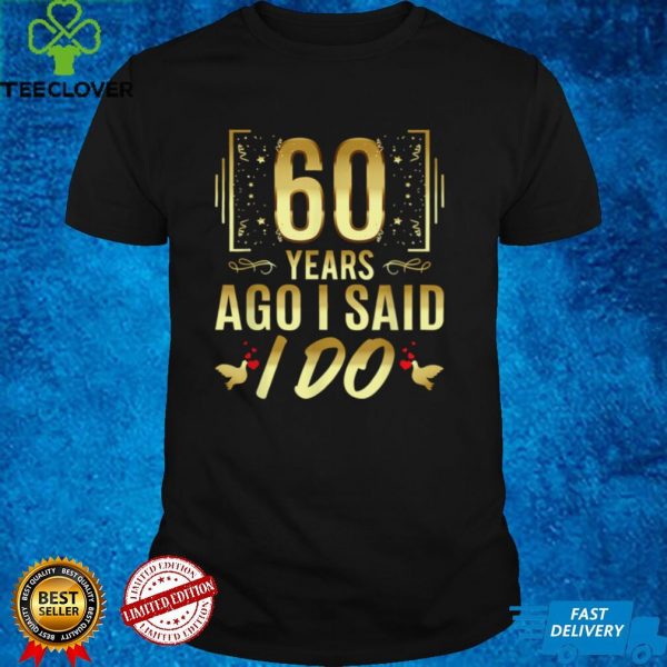 60 Years Ago I Said I Do 60th Wedding Anniversary T Shirt