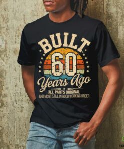 60 Years Old Birthdays Built 60 Years Ago T Shirt