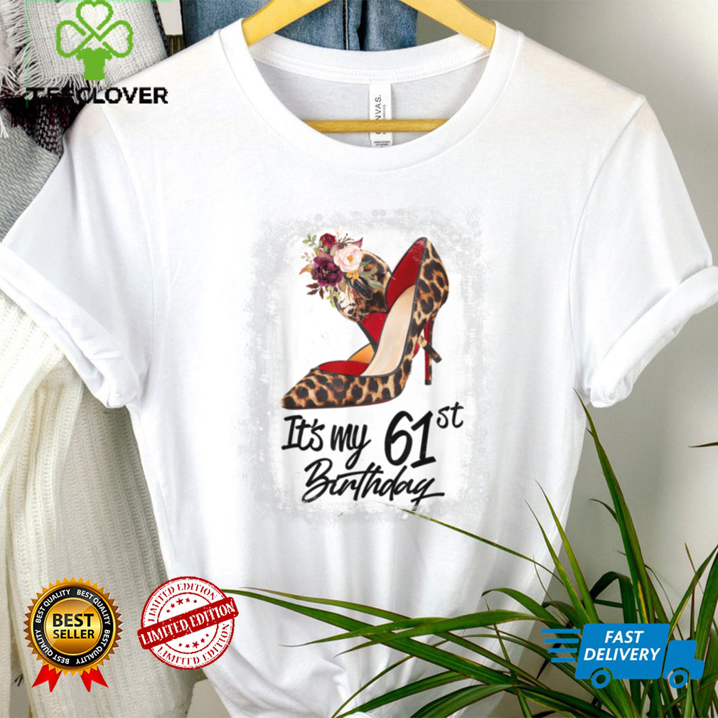 61 Years Old High Heels Leopard It's My 61st Birthday T Shirt