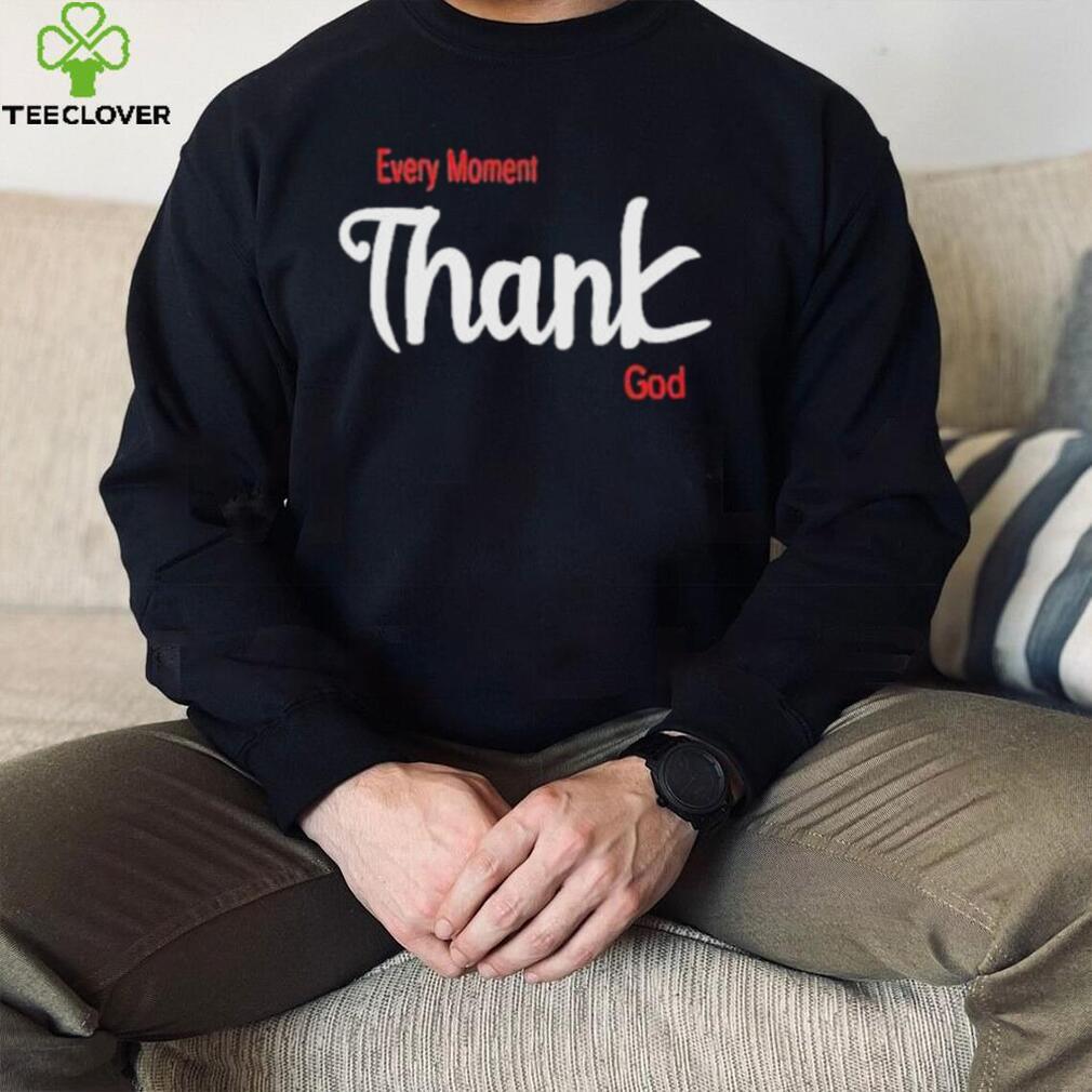 Oreoluwa Every Moment Thank God shirt Oreoluwa Every Moment Thank God shirt