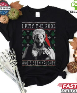 I Pity The Fool Who_s Been Naughty Mr. T Shirt